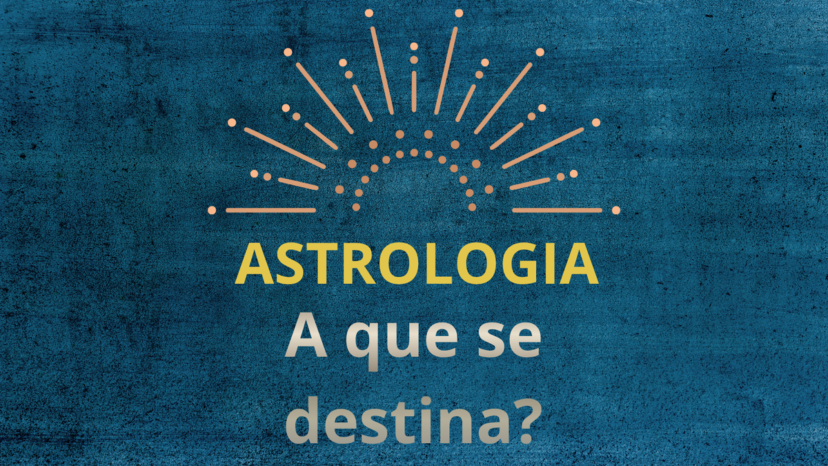 ASTROLOGIA -               A QUE SE DESTINA?