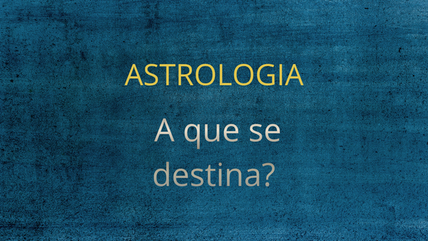 ASTROLOGIA -               A QUE SE DESTINA?